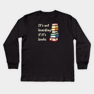 It's not hoarding if it's books Kids Long Sleeve T-Shirt